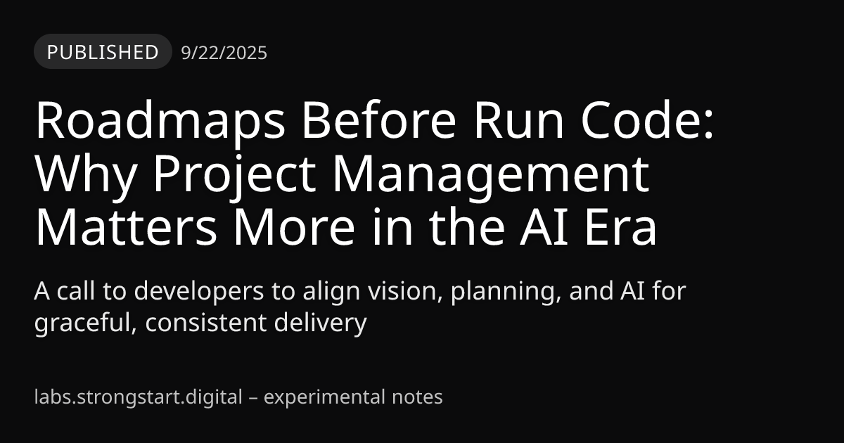 Roadmaps Before Run Code: Why Project Management Matters More in the AI Era